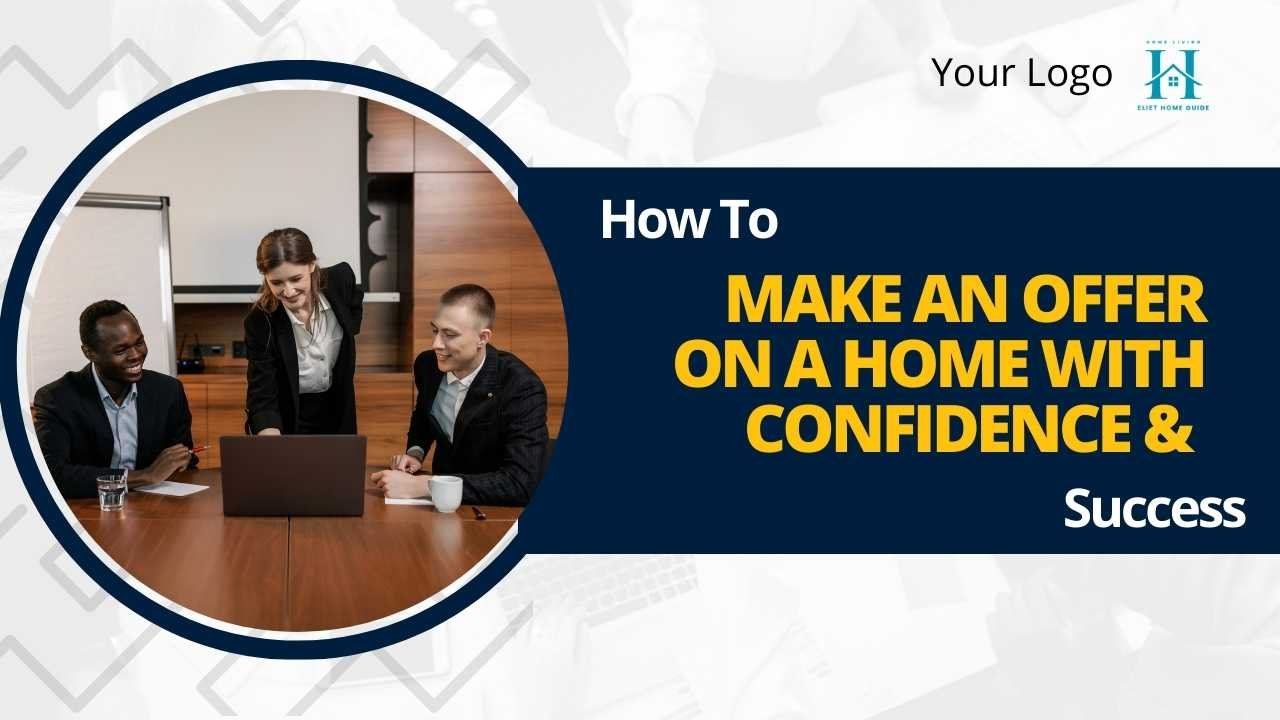 How to Make an Offer on a Home with Confidence & Success