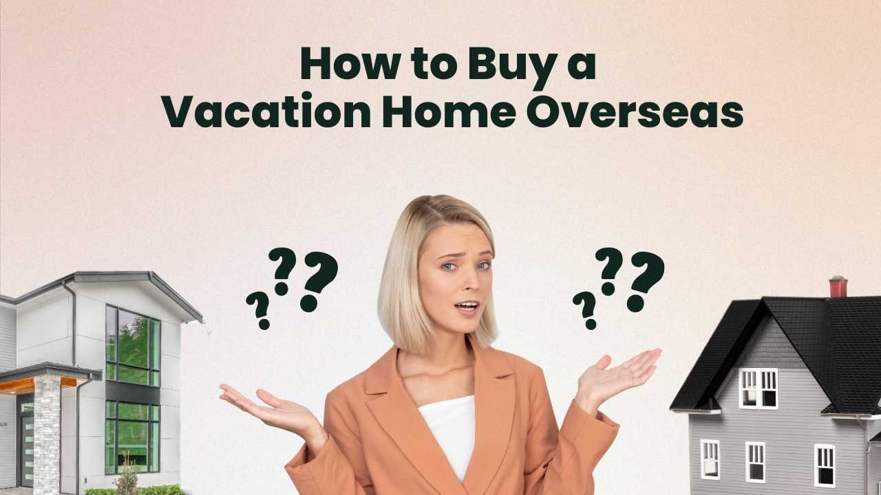 How to Buy a Vacation Home Overseas