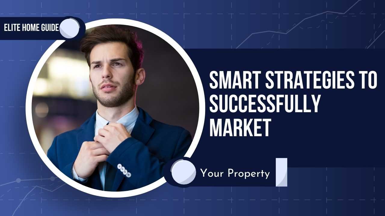 Smart Strategies to Successfully Market Your Property