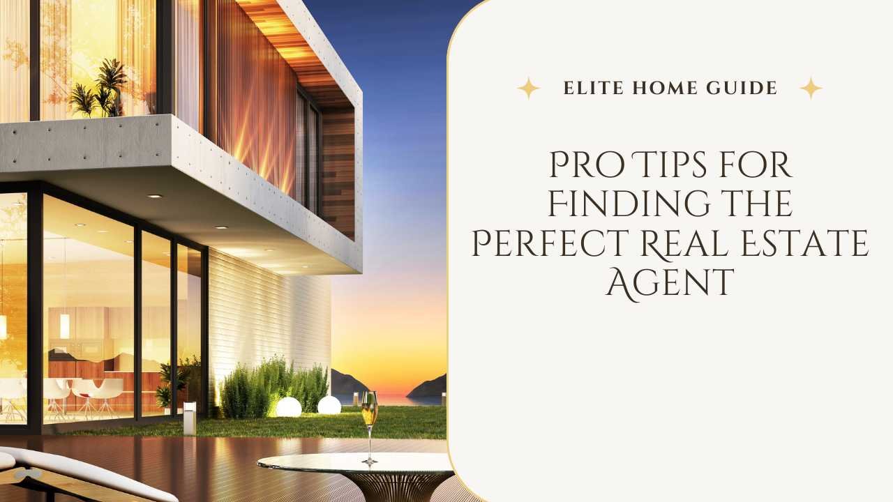 Pro Tips for Finding the Perfect Real Estate Agent